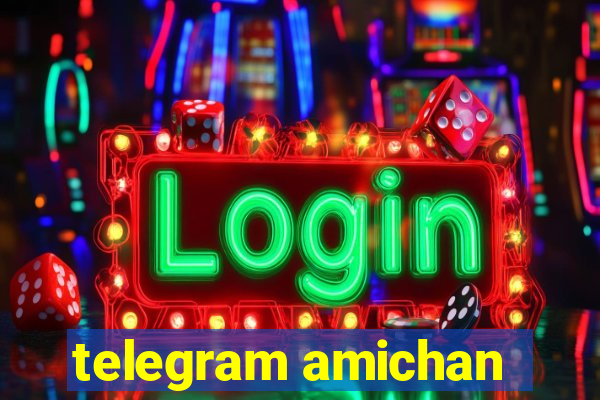 telegram amichan